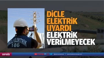 Dicle elektrik uyardı! elektrik verilmeyecek