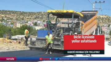 Dicle il&ccedil;esinde yollar asfaltlandı