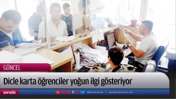 Dicle karta &ouml;ğrenciler yoğun ilgi g&ouml;steriyor