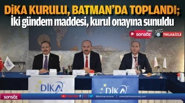 DİKA kurulu, Batman&rsquo;da toplandı