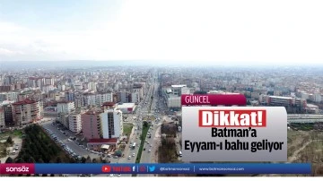 Dikkat! Batman&rsquo;a Eyyam-ı bahur geliyor