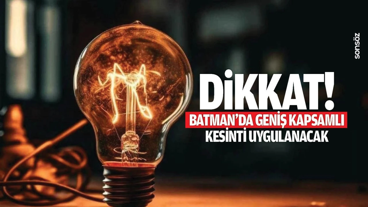 Dikkat! Batman&rsquo;da geniş kapsamlı kesinti uygulanacak