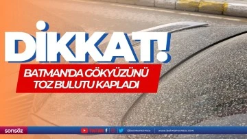 Dikkat! Batman'da g&ouml;ky&uuml;z&uuml;n&uuml; toz bulutu kapladı