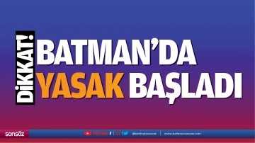 Dikkat! Batman&rsquo;da yasak başladı