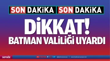 Dikkat! Batman Valiliği uyardı