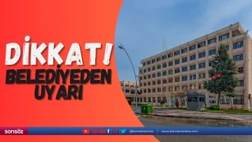 Dikkat, belediyeden uyarı