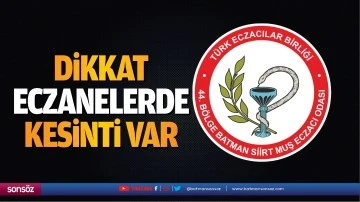 Dikkat, eczanelerde kesinti var
