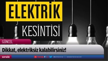 Dikkat, elektriksiz kalabilirsiniz!