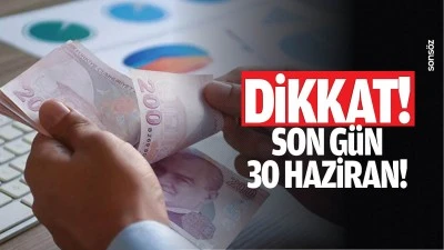 DİKKAT! Son g&uuml;n 30 Haziran!