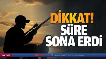 Dikkat! S&uuml;re sona erdi