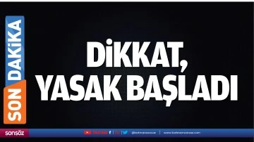 Dikkat, yasak başladı