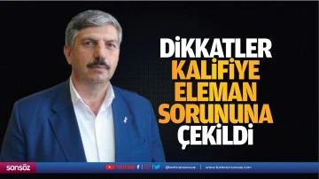 Dikkatler, kalifiye eleman sorununa &ccedil;ekildi