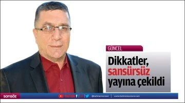 Dikkatler, sans&uuml;rs&uuml;z yayına &ccedil;ekildi