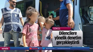 Dilencilere y&ouml;nelik denetim ger&ccedil;ekleştirdi