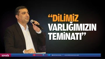 &ldquo;Dilimiz, varlığımızın teminatı&hellip;&rdquo;