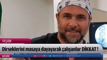Dirseklerini masaya dayayarak &ccedil;alışanlar DİKKAT !