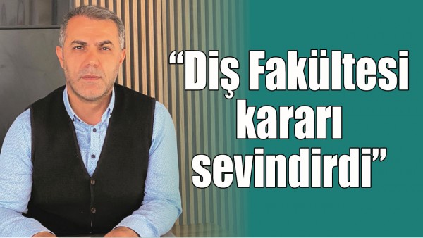 &ldquo;DİŞ FAK&Uuml;LTESİ KARARI SEVİNDİRDİ&rdquo;