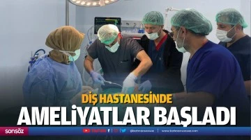 Diş Hastanesinde ameliyatlar başladı