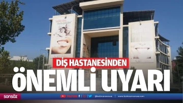 Diş hastanesinden &ouml;nemli uyarı&hellip;
