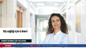 Diş sağlığı i&ccedil;in 6 &ouml;neri
