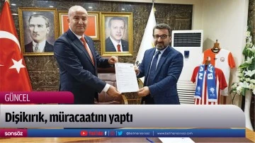 Dişikırık, m&uuml;racaatını yaptı