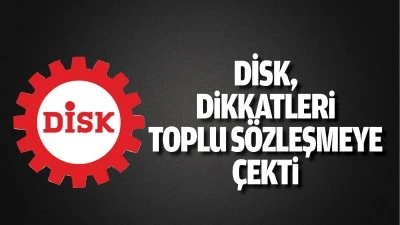DİSK, dikkatleri toplu s&ouml;zleşmeye &ccedil;ekti