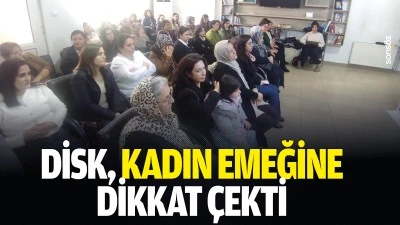 DİSK, kadın emeğine dikkat &ccedil;ekti