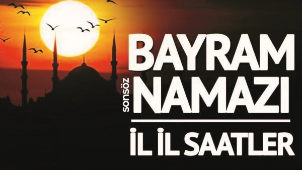 DİYANET BAYRAM NAMAZI SAATLERİNİ A&Ccedil;IKLADI!