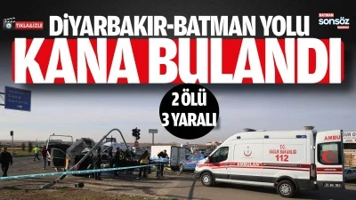 Diyarbakır-Batman yolu kana bulandı: 2 &ouml;l&uuml; 3 yaralı