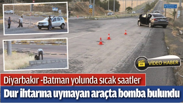 DİYARBAKIR -BATMAN YOLUNDA SICAK SAATLER