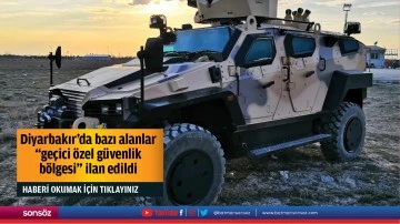 Diyarbakır'da bazı alanlar "ge&ccedil;ici &ouml;zel g&uuml;venlik b&ouml;lgesi" ilan edildi