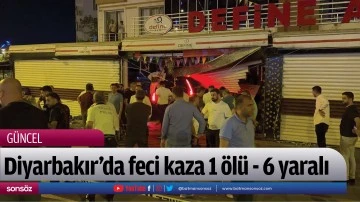 Diyarbakır&rsquo;da feci kaza 1 &ouml;l&uuml; - 6 yaralı