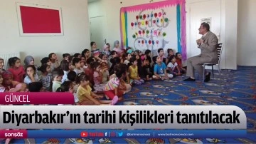 Diyarbakır&rsquo;ın tarihi kişilikleri tanıtılacak