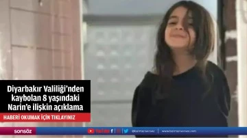 Diyarbakır Valiliği'nden kaybolan 8 yaşındaki Narin'e ilişkin a&ccedil;ıklama