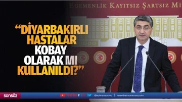 &ldquo;Diyarbakırlı hastalar kobay olarak mı kullanıldı?&rdquo;