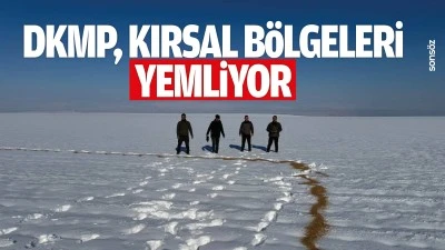 DKMP, kırsal b&ouml;lgeleri yemliyor