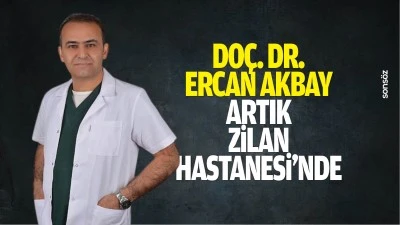 Do&ccedil;. Dr. Ercan Akbay, artık Zilan Hastanesi&rsquo;nde