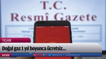 Doğal gaz 1 yıl boyunca &uuml;cretsiz...