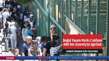 Doğal Yaşam Parkı 2 milyon 480 bin ziyaret&ccedil;iyi ağırladı