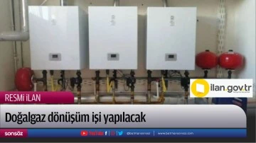 Doğalgaz d&ouml;n&uuml;ş&uuml;m işi yapılacak