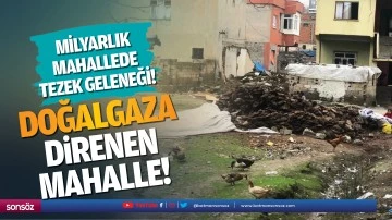 Doğalgaza direnen mahalle! Milyarlık mahallede tezek geleneği!