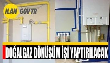Doğalgaza d&ouml;n&uuml;ş&uuml;m işi yapılacaktır