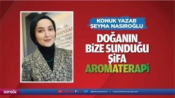 Doğanın bize sunduğu şifa; aromaterapi