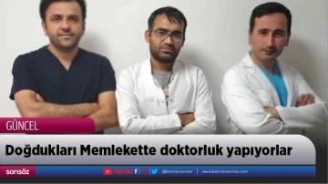 Doğdukları Memlekette doktorluk yapıyorlar