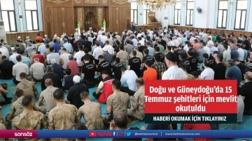 Doğu ve G&uuml;neydoğu'da 15 Temmuz şehitleri i&ccedil;in mevlit okutuldu