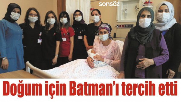 DOĞUM İ&Ccedil;İN BATMAN&rsquo;I TERCİH ETTİ