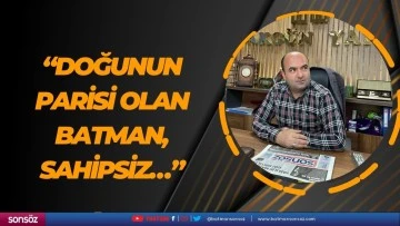 &ldquo;Doğunun Parisi olan Batman, sahipsiz&hellip;&rdquo;