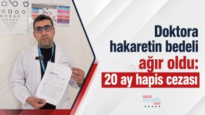 Doktora hakaretin bedeli ağır oldu: 20 ay hapis cezası