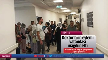 Doktorların eylemi vatandaşı mağdur etti