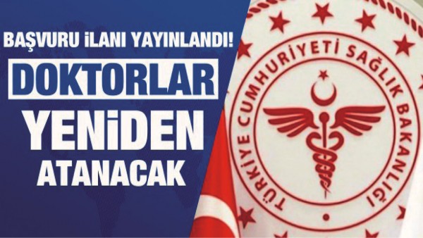 DOKTORLARIN YENİDEN ATAMASI İ&Ccedil;İN BAŞVURU İLANI YAYINLANDI
